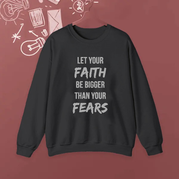 let your faith be bigger than your fears