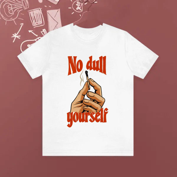 no dull your self