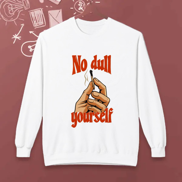 no dull your self