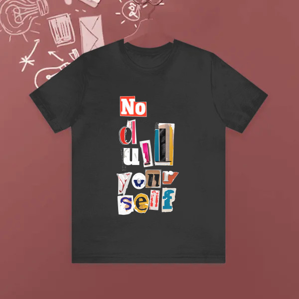 no dull your self