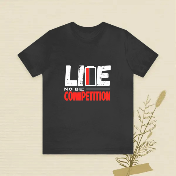 life no be competition