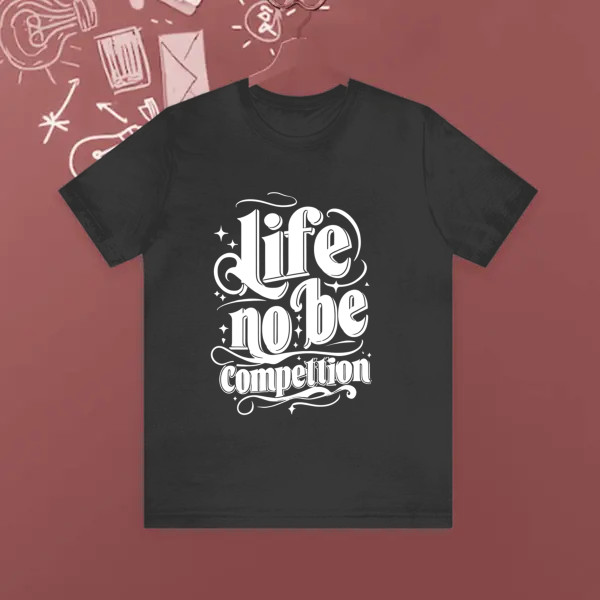 life no be competition