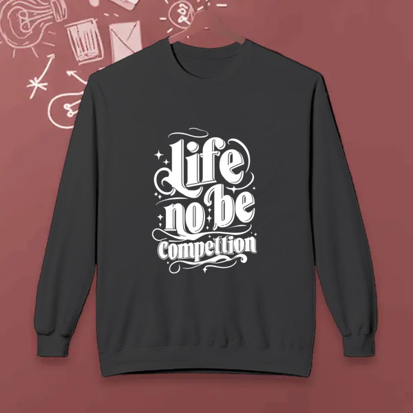 life no be competition