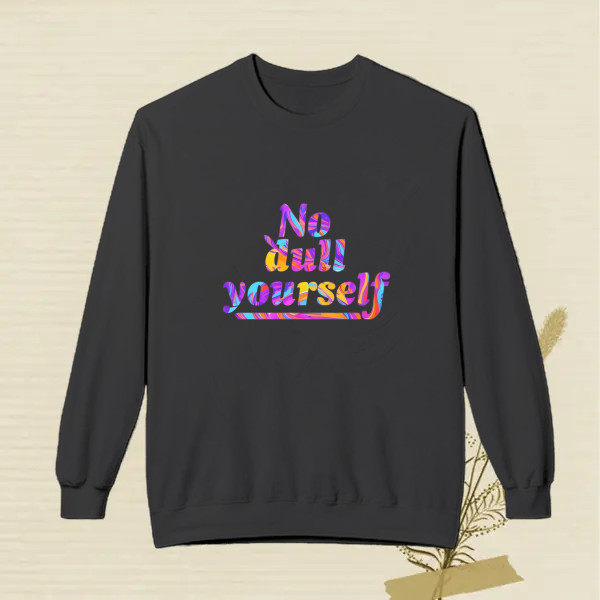 no dull yourself