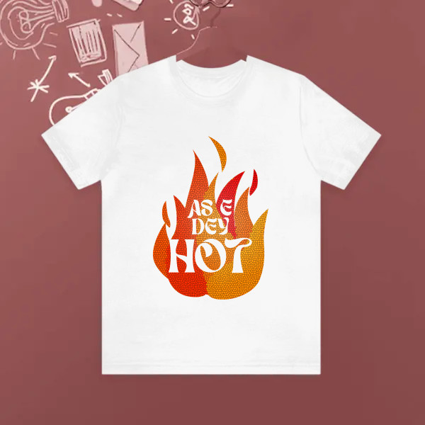 as e dey hot
