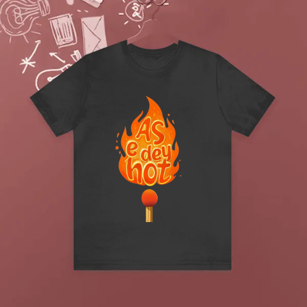 as e dey hot
