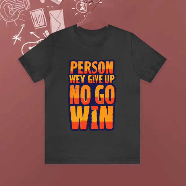 person wey give up no go win