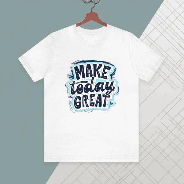 Make today Great Quote T-shirt
