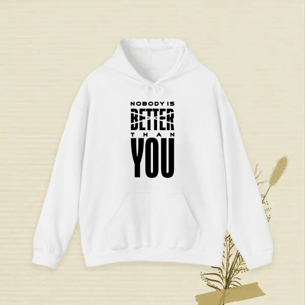 NOBODY IS BETTER THAN YOU