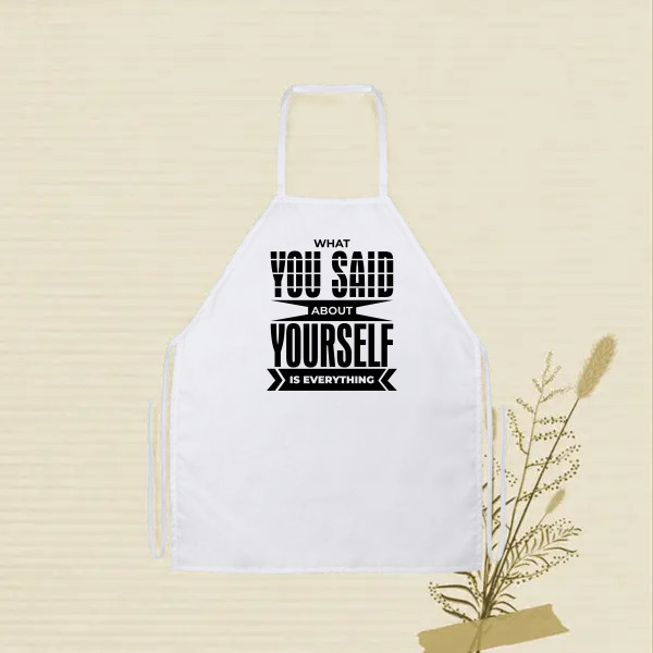 WHAT YOU SAID ABOUT YOURSELF IS EVERYTHING