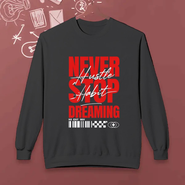 never stop dreaming, hustle habit