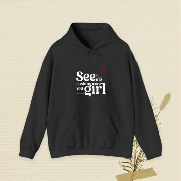 See me rushing over you girl