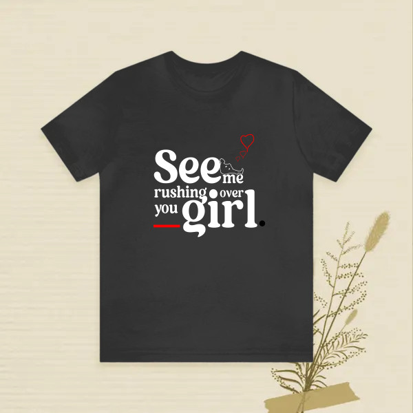 See me rushing over you girl