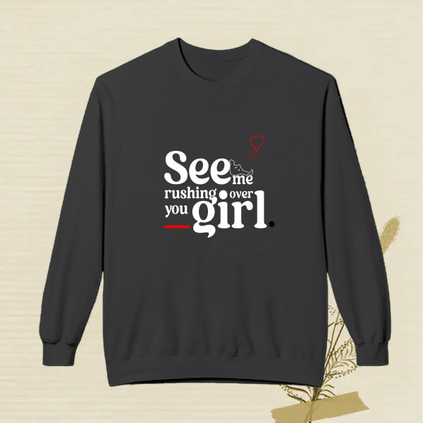 See me rushing over you girl