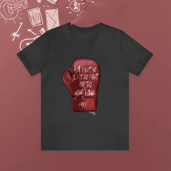 Na fight me I fit go fight for this your loving