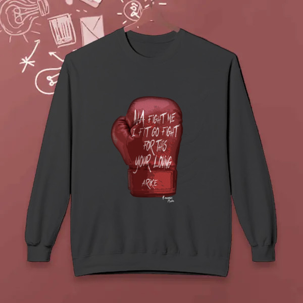 Na fight me I fit go fight for this your loving