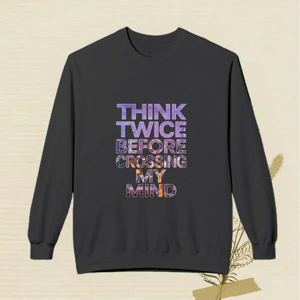 think twice before crossing my mind