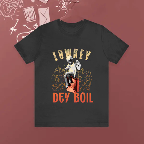 lowkey dey boil