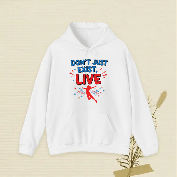 Don’t just exist, live.