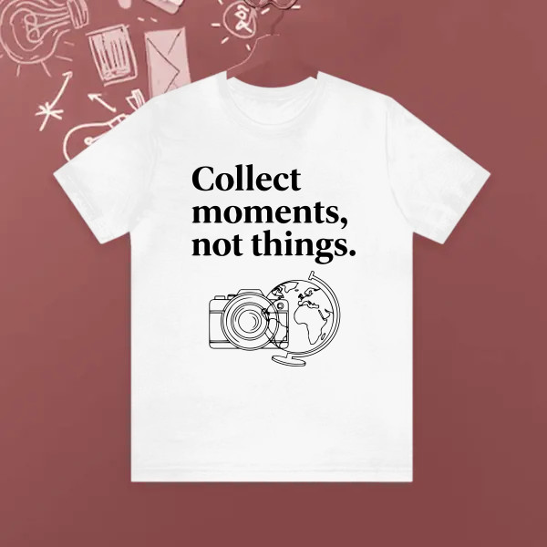 Collect moments, not things.