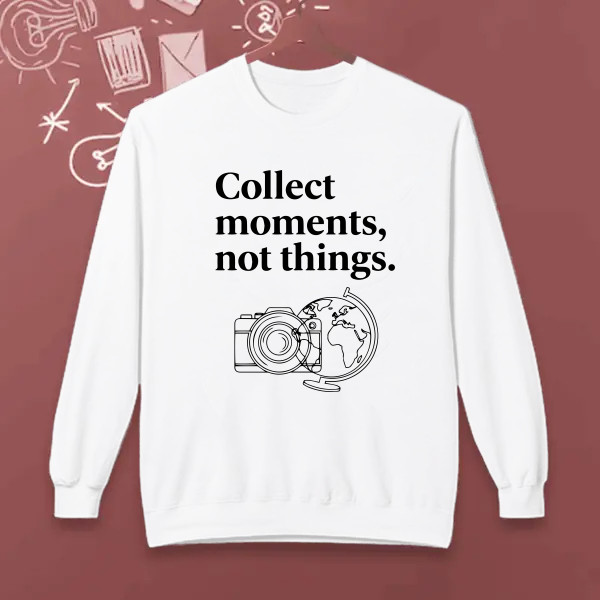 Collect moments, not things.