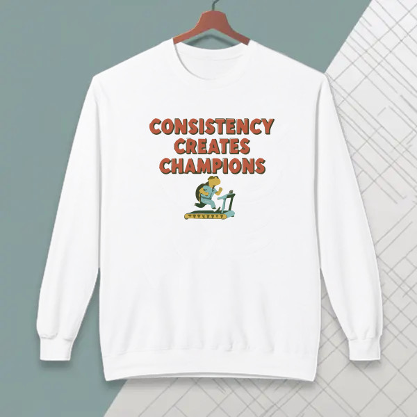 Consistency creates champions.