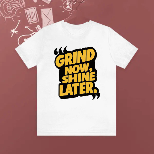 Grind now shine later
