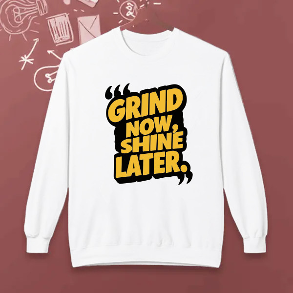 Grind now shine later