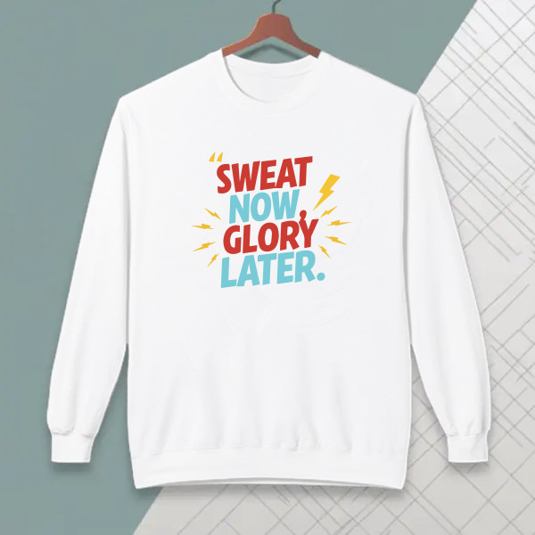 Sweat now, glory later.