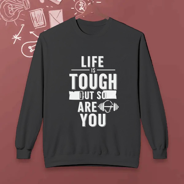 Life is tough, but so are you