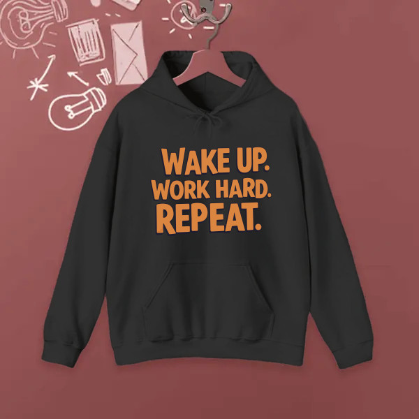 Wake up, work hard, repeat