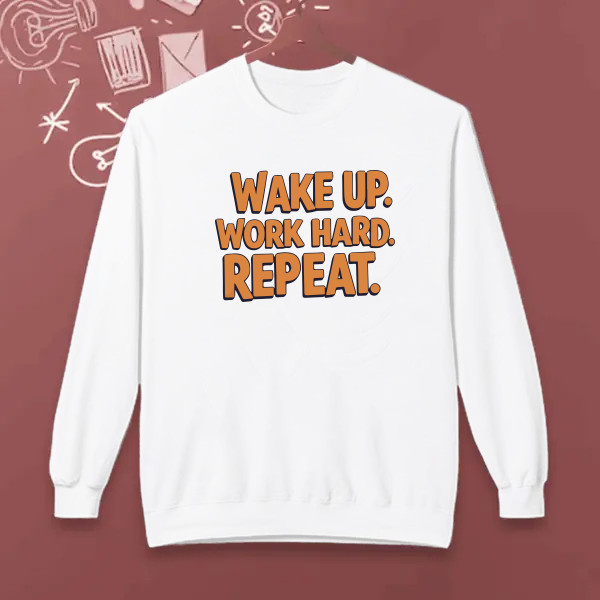 Wake up, work hard, repeat