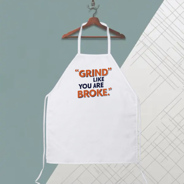 Grind like you are broke.
