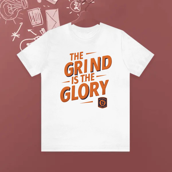 The grind is the glory.