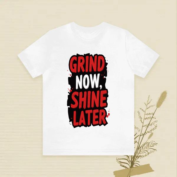 Grind now Shine later