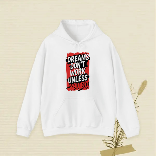 DREAMS DON'T WORK UNLESS YOU DO