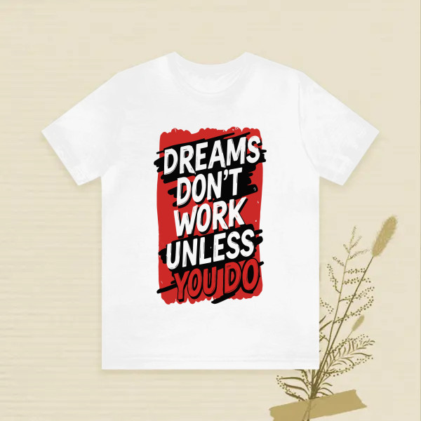 DREAMS DON'T WORK UNLESS YOU DO