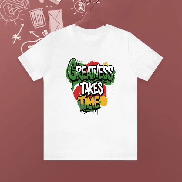 GREATNESS TAKES TIME