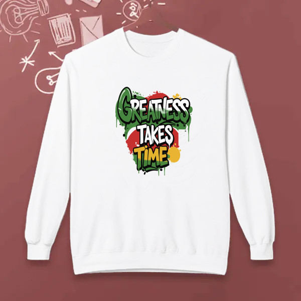 GREATNESS TAKES TIME