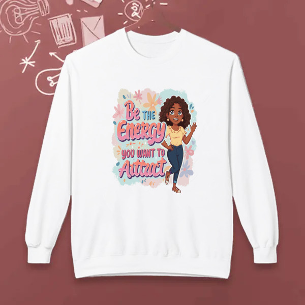 BE THE ENERGY YOU WANT TO ATTRACT