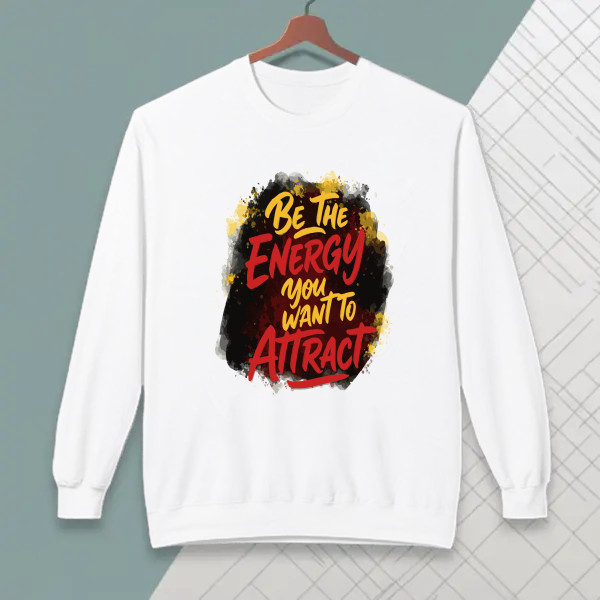 BE THE ENERGY YOU WANT TO ATTRACT