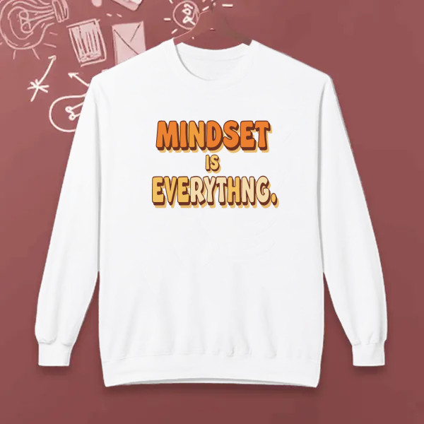 MINDSET IS EVERYTHING