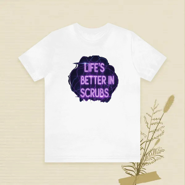 Life’s Better in Scrubs