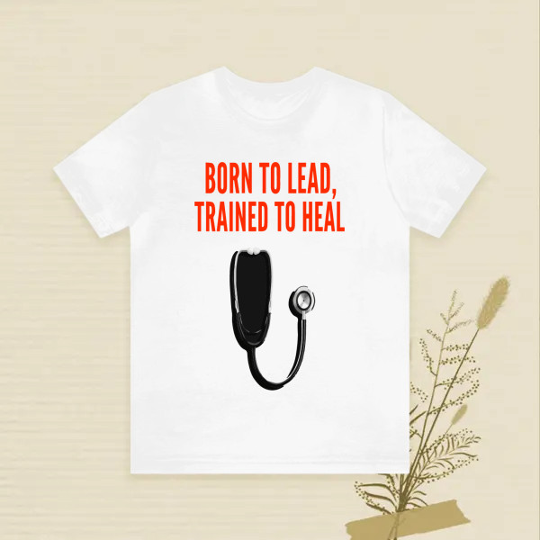 born to lead, trained to heal