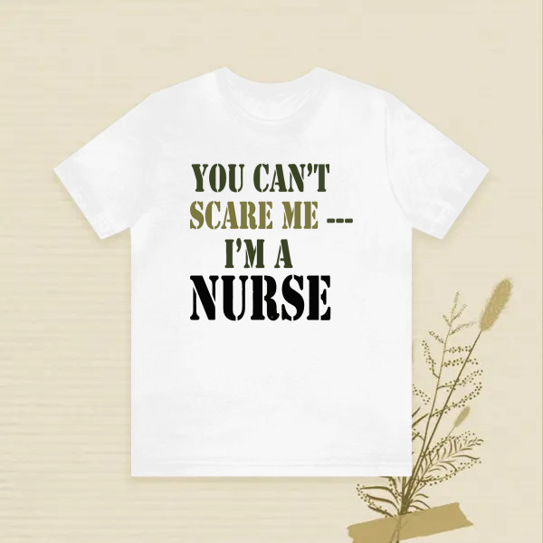 you can't scare me i'm a nurse