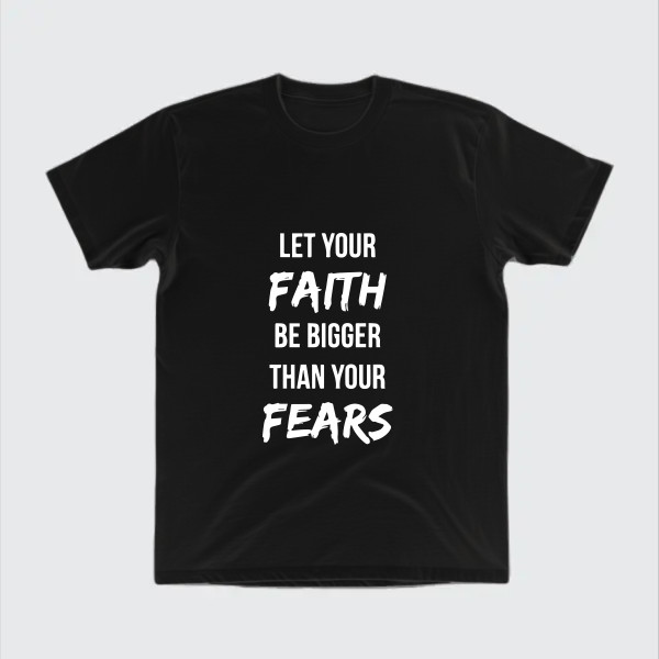 let your faith be bigger than your fears
