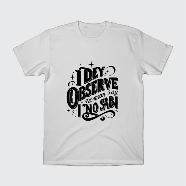 i dey observe no mean say i no sabi