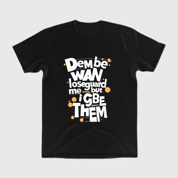 dem be wan loseguard me but i gbe them