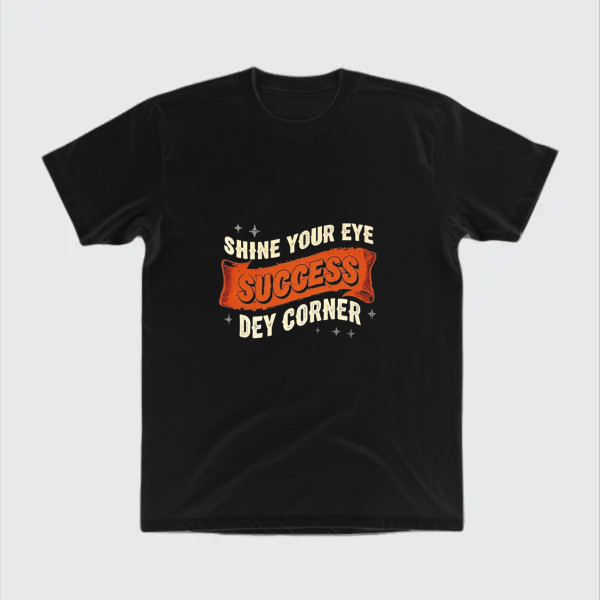 shine your eye success dey corner