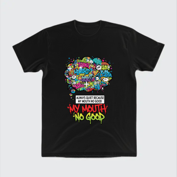 I keep quiet because my mouth no good